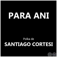 PARA ANI - Polka de SANTIAGO CORTESI